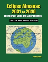 Eclipse Almanac 2031 to 2040 - Black and White Edition 1941983278 Book Cover