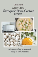 Must-try Ketogenic Slow-Cooked Recipes: 50 Low-Carb Easy to Make and Tasty to Eat Keto Dishes null Book Cover