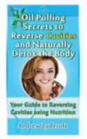 Oil Pulling Secrets to Reverse Cavities and Naturally Detox the Body 0692863834 Book Cover