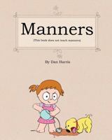 Manners (This Book Does Not Teach Manners) 1499374038 Book Cover