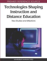 Technologies Shaping Instruction and Distance Education: New Studies and Utilizations (Advances in Distance Education Technologies (Adet) Book Series) 1605669342 Book Cover