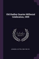 Old Hadley Quarter Millenial Celebration, 1909 1378110021 Book Cover