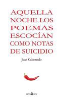 Aquella noche los poemas me escocian como notas de suicidio 1986869903 Book Cover