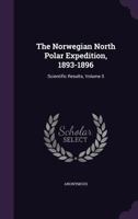 The Norwegian North Polar Expedition 1893-96. Scientific Results: Vol. 5 1340313030 Book Cover