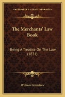 The Merchants' Law Book: Being A Treatise On The Law 1437318088 Book Cover