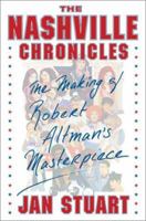 The Nashville Chronicles: The Making of Robert Altman's Masterpiece 0684865432 Book Cover