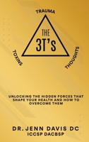 The Three T's: unlocking the hidden forces that shape your health and how to overcome them B0H3LSLHK8 Book Cover