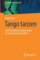 Tango tanzen: Leidenschaftliche Begegnungen in einer globalisierten Welt (Geschlecht und Gesellschaft) (German Edition) 3658123338 Book Cover