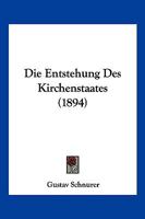 Die Entstehung Des Kirchenstaates (1894) 1161084312 Book Cover