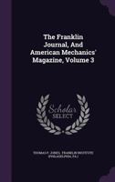 The Franklin Journal, and American Mechanics' Magazine, Volume 3 1278297391 Book Cover