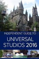 The Independent Guide to Universal Studios Hollywood 2016 153280279X Book Cover