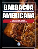 BARBACOA AMERICANA: Cortes, Técnicas y Sabores de la Clásica Barbacoa Americana: AMERICAN BBQ - The Cuts, Techniques, and Flavors of Classic American Barbecue (SPANISH EDITION) (The BBQ Series) B0F5N4ZXN8 Book Cover