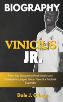 Vinicius Jr. Biography: From São Gonçalo to Real Madrid and Champions League Glory- Rise of a Football Superstar - The Inspiring Story of a Young Champion. B0DS5Q26HT Book Cover