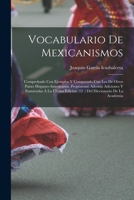 Vocabulario de Mexicanismos Comprobado Con Ejemplos Y Comparado Con Los de Otros Paises Hispano-Americanos (Classic Reprint) 1015662668 Book Cover