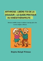 Arthrose: Libère-toi de la douleur - Le guide pratique du kinésithérapeute Retrouver mobilité, énergie et confiance à tout âge grâce à des exercices simples et efficaces (French Edition) 2489414046 Book Cover