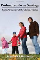 Profundizando en Santiago: Guía Para una Vida Cristiana Práctica 1425989322 Book Cover