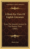A Birds Eye View Of English Literature: From The Seventh Century To The Present Time 1164516671 Book Cover