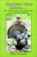 Gobblers I Have Known: The Evolution and Ramblings of a Turkey Hunter 0759648700 Book Cover