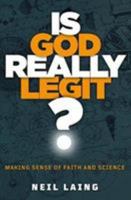 Is God Really Legit?: Making Sense of Faith and Science 1909728837 Book Cover