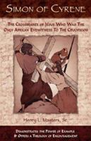 Simon Of Cyrene: The Crossbearer Of Jesus Who Was The Only African Eyewitness To The Crucifixion 1592991009 Book Cover