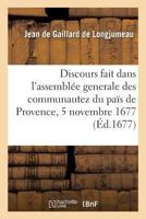 Discours Fait Dans l'Assemblée Generale Des Communautez Du Païs de Provence, 5 Novembre 1677 2019939401 Book Cover