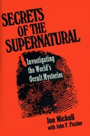 Secrets of the Supernatural: Investigating the World's Occult Mysteries 0879754613 Book Cover