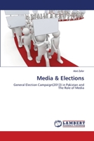 Media & Elections: General Election Campaign(2013) in Pakistan and The Role of Media 3659522872 Book Cover