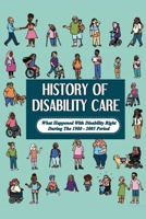 History Of Disability Care: What Happened With Disability Right During The 1980 - 2005 Period: Disability Issues In European Countries And The Us B09DMW1C5G Book Cover