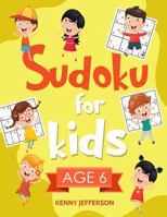 Sudoku for Kids Age 6: More Than 100 Fun and Educational Sudoku Puzzles designed specifically for 6-year-old kids while improving their memories, critical thinking skills and Brain development 1670670554 Book Cover