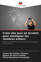 Créer des jeux en Scratch pour enseigner les nombres entiers: Séquence didactique pour le cours de mathématiques en laboratoire (French Edition) 6206815293 Book Cover