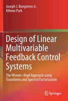 Design of Linear Multivariable Feedback Control Systems: The Wiener-Hopf Approach Using Transforms and Spectral Factorization 3030443582 Book Cover