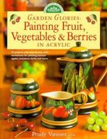 Garden Glories: Painting Fruit, Vegetables & Berries in Acrylic (Decorative Painting) 0891349359 Book Cover