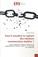 Faut-il encadrer la rupture des relations commerciales établies ?: Etude relative aux enjeux et impacts de l’application de l'article L. 442- 6, I, 5° du code de commerce 6138421531 Book Cover