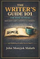 The Writer's Guide 101: For Indie Authors 1520409710 Book Cover