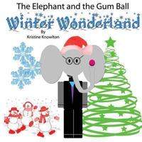 The Elephant and the Gum Ball: Winter Wonderland 1494358883 Book Cover