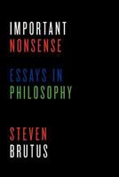 Important Nonsense: Essays in Philosophy 0615608809 Book Cover