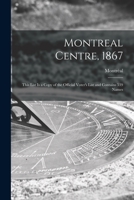 Montreal Centre, 1867 [microform]: This List is a Copy of the Official Voter's List and Contains 539 Names 1013691016 Book Cover