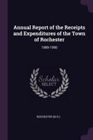 Annual Report of the Receipts and Expenditures of the Town of Rochester: 1989-1990 1378757769 Book Cover