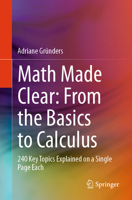 Math Made Clear: From the Basics to Calculus: 240 Key Topics Explained on a Single Page Each 3662732203 Book Cover