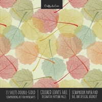 Colored Leaves Fall Scrapbook Paper Pad 8x8 Decorative Scrapbooking Kit for Cardmaking Gifts, DIY Crafts, Printmaking, Papercrafts, Seasonal Designer Paper 1636571719 Book Cover
