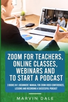 Zoom For Teachers, Online Classes, Webinars And To Start A Podcast: 3 Books In 1: Beginners' Manual For Zoom Video Conferences, Lessons And Recording A Successful Podcast B08NF1MFHN Book Cover