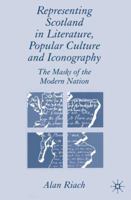 Representing Scotland in Literature, Popular Culture and Iconography: The Masks of the Modern Nation 1349523275 Book Cover