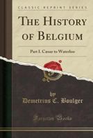 The History of Belgium; Volume 1 1017467234 Book Cover