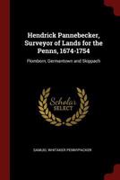 Hendrick Pannebecker, Surveyor of Lands for the Penns, 1674-1754: Flomborn, Germantown and Skippach 1015643310 Book Cover