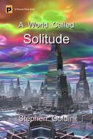 A World Called Solitude 1466341254 Book Cover