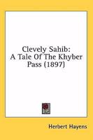 Clevely Sahib - A Tale of the Khyber Pass 1436808286 Book Cover