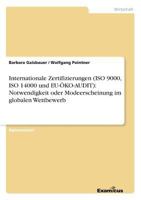 Internationale Zertifizierungen (ISO 9000, ISO 14000 Und Eu-Oko-Audit): Notwendigkeit Oder Modeerscheinung Im Globalen Wettbewerb 386746071X Book Cover