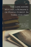 The Lancashire Witches, a Romance of Pendle Forest. In Three Volumes; v. 3 1014268249 Book Cover