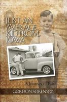 Just an Average Kid from Iowa: A Journey of Faith 1607254255 Book Cover