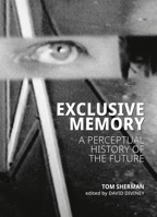 Exclusive Memory: A Perceptual History of the Future 1773103008 Book Cover